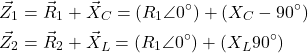 Rendered by QuickLaTeX.com \begin{align*}&\vec Z_1=\vec R_1+\vec X_C=(R_1 \angle 0^\circ)+(X_C \vac -90^\circ) \\&\vec Z_2=\vec R_2+\vec X_L=(R_1 \angle 0^\circ)+(X_L \vac 90^\circ)\end{align*}