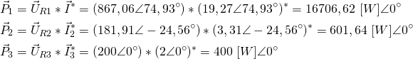 \begin{align*} &\vec P_1=\vec U_{R1}*\vec I^*=(867,06 \angle 74,93^\circ)*(19,27 \angle 74,93^\circ)^*=16706,62 \ [W] \angle 0^\circ \\ &\vec P_2=\vec U_{R2}*\vec I_2^*=(181,91 \angle -24,56^\circ)*(3,31 \angle - 24,56^\circ)^*=601,64 \ [W] \angle 0^\circ \\ &\vec P_3=\vec U_{R3}*\vec I_3^*=(200 \angle 0^\circ)*(2 \angle 0^\circ)^*=400 \ [W] \angle 0^\circ \end{align*}
