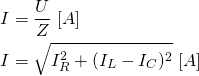 \begin{align*} &I=\frac{U}{Z} \ [A] \\ &I=\sqrt{I_R^2+(I_L-I_C)^2} \ [A] \end{align*}