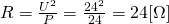 R=\frac{U^2}{P}=\frac{24^2}{24}=24 [\Omega]