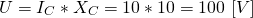 \[U=I_C*X_C=10*10=100 \ [V] \]