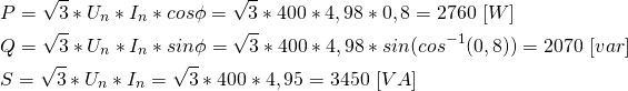 \begin{align*} &P=\sqrt{3}*U_n*I_n*cos\phi=\sqrt{3}*400*4,98*0,8=2760 \ [W] \\ &Q=\sqrt{3}*U_n*I_n*sin\phi=\sqrt{3}*400*4,98*sin(cos^{-1}(0,8))=2070 \ [var] \\ &S=\sqrt{3}*U_n*I_n=\sqrt{3}*400*4,95=3450 \ [VA] \end{align*}