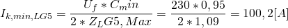 \[ I_{k,min,LG5}=\frac{U_f*C_min}{2*Z_LG5,Max}=\frac{230*0,95}{2*1,09}=100,2 [A] \]