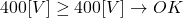 400 [V]\geq 400 [V] \rightarrow OK