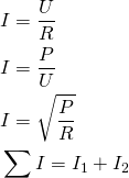 \begin{align*} &I=\frac{U}{R} \\ &I=\frac{P}{U} \\ &I=\sqrt{\frac{P}{R}} \\ &\sum I=I_1+I_2 \end{align*}