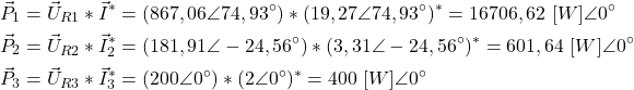 \begin{align*}&\vec P_1=\vec U_{R1}*\vec I^*=(867,06 \angle 74,93^\circ)*(19,27 \angle 74,93^\circ)^*=16706,62 \ [W] \angle 0^\circ \\&\vec P_2=\vec U_{R2}*\vec I_2^*=(181,91 \angle -24,56^\circ)*(3,31 \angle - 24,56^\circ)^*=601,64 \ [W] \angle 0^\circ \\&\vec P_3=\vec U_{R3}*\vec I_3^*=(200 \angle 0^\circ)*(2 \angle 0^\circ)^*=400 \ [W] \angle 0^\circ\end{align*}
